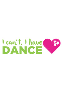 I Can't, I Have Dance DIY Graphic by Inspired Athletics