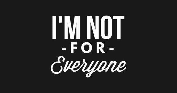 I'm Not For Everyone Graphic